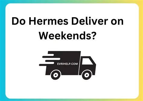 does hermes deliver on saturday|are Hermes delivering today.